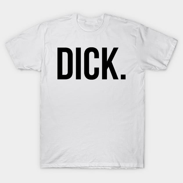 DICK Basic Shirt - Humor T-Shirt by Dreist Shirts